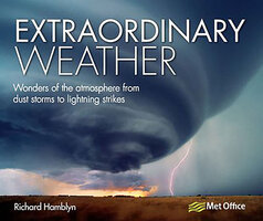 Extraordinary Weather: Wonders of the Atmosphere from Dust Storms to Lightning Strikes - Richard Hamblyn