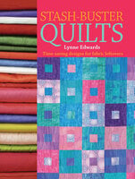 Stash-Buster Quilts: Time-Saving Designs for Fabric Leftovers - Lynne Edwards