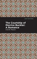 The Courtship of Morrice Buckler: A Romance - A.E.W. Mason
