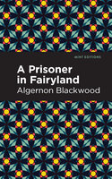 A Prisoner in Fairyland - Algernon Blackwood