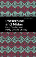 Proserpine and Midas - Mary Shelley, Percy Bysshe Shelley