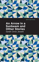 An Arrow in a Sunbeam - Sarah Orne Jewett