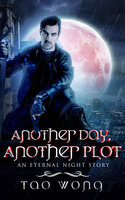 Another Day, Another Plot: An Eternal Night Story - Tao Wong