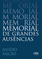 MEMORIAL DE GRANDES AUSÊNCIAS - Aluízio Falcão