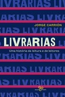 Livrarias: uma história da leitura e de leitores - Jorge Carrión