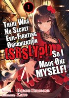 There Was No Secret Evil-Fighting Organization (srsly?!), So I Made One MYSELF! Volume 1 - Hagane Kurodome