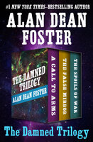 The Damned Trilogy: A Call to Arms, The False Mirror, and The Spoils of War - Alan Dean Foster