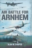 Air Battle for Arnhem - Alan W. Cooper