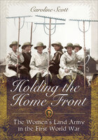 Holding the Home Front - Caroline Scott