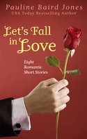Let’s Fall In Love: Eight Romantic Short Stories - Pauline Baird Jones