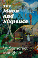 The Moon and Sixpence - W. Somerset Maugham