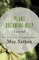 Plant Dreaming Deep: A Journal - May Sarton
