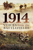 1914: Voices from the Battlefields - Matthew Richardson
