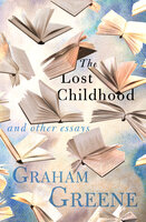 The Lost Childhood: And Other Essays - Graham Greene