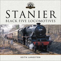 Stanier: Black Five Locomotives - Keith Langston