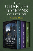The Charles Dickens Collection Volume Three: Little Dorrit, David Copperfield, and Hard Times - Charles Dickens