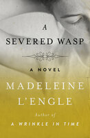 A Severed Wasp: A Novel - Madeleine L'Engle