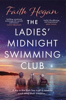 The Ladies' Midnight Swimming Club: an uplifting, emotional story set in the sweeping Irish countryside perfect for fans of Sheila O'Flanagan - Faith Hogan