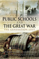 Public Schools and The Great War: The Generation Lost - Anthony Seldon, David Walsh