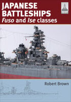 Japanese Battleships: Fuso & Ise Classes - Robert Brown