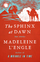 The Sphinx at Dawn: Two Stories - Madeleine L'Engle