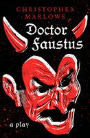 Doctor Faustus: A Play - Christopher Marlowe