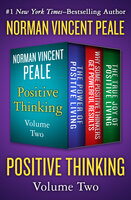Positive Thinking Volume Two: The Power of Positive Living, Why Some Positive Thinkers Get Powerful Results, and The True Joy of Positive Living - Dr. Norman Vincent Peale