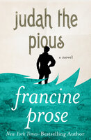Judah the Pious: A Novel - Francine Prose