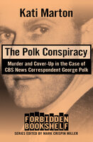 The Polk Conspiracy: Murder and Cover-Up in the Case of CBS News Correspondent George Polk - Kati Marton