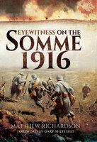 Eyewitness on the Somme 1916 - Matthew Richardson