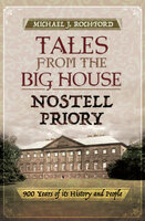 Tales from the Big House: Nostell Priory: 900 Years of Its History and People - Michael J. Rochford