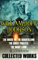 Collected Works of William Hope Hodgson. Illustrated - William Hope Hodgson