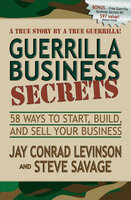Guerrilla Business Secrets: 58 Ways to Start, Build, and Sell Your Business - Jay Conrad Levinson, Steve Savage