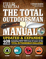 The Total Outdoorsman Manual: 408 Skills - T. Edward Nickens, The Editors of Field & Stream