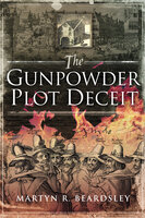 The Gunpowder Plot Deceit - Martyn R. Beardsley