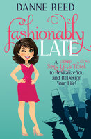 Fashionably Late: A Sexy Little Twist to Revitalize You and ReDesign Your Life! - Danne Reed