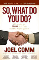So, What Do You Do?: Discovering the Genius Next Door with One Simple Question - Joel Comm