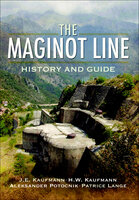 The Maginot Line: History and Guide - Patrice Lange, J. E. Kaufmann, H. W. Kaufmann, Aleksander Potocnik