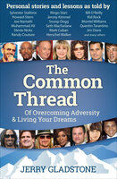 The Common Thread: Of Overcoming Adversity & Living Your Dreams - Jerry Gladstone