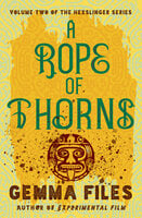 A Rope of Thorns - Gemma Files
