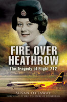 Fire over Heathrow: The Tragedy of Flight 712 - Susan Ottaway