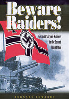 Beware Raiders!: German Surface Raiders in the Second World War - Bernard Edwards