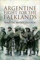 Argentine Fight for the Falklands - Martin Middlebrook