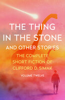 The Thing in the Stone: And Other Stories - Clifford D. Simak