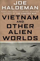 Vietnam and Other Alien Worlds - Joe Haldeman