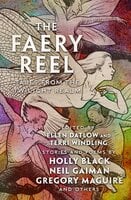 The Faery Reel: Tales from the Twilight Realm - Patricia A. McKillip, Holly Black, Neil Gaiman, Gregory Maguire