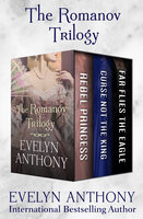 The Romanov Trilogy: Rebel Princess, Curse Not the King, and Far Flies the Eagle - Evelyn Anthony