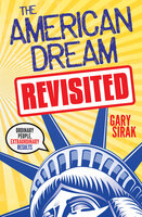 The American Dream, Revisited: Ordinary People, Extraordinary Results - Gary Sirak