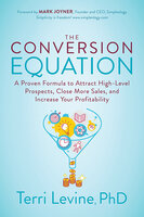 The Conversion Equation: A Proven Formula to Attract High-Level Prospects, Close More Sales, and Increase Your Profitability - Terri Levine