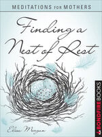 Meditations for Mothers: Finding a Nest of Rest - Elisa Morgan